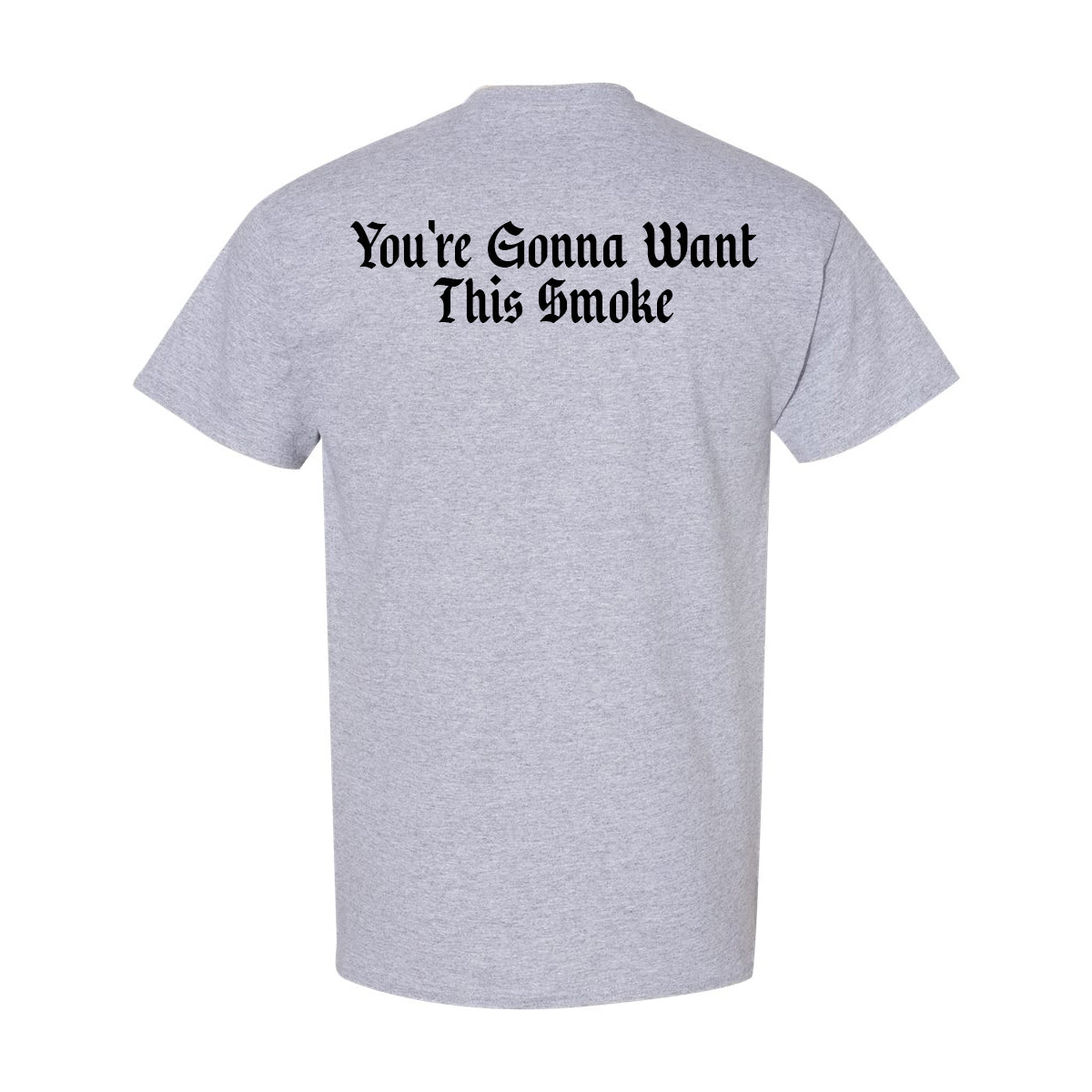 “You’re Gonna Want This Smoke” Grey Tee