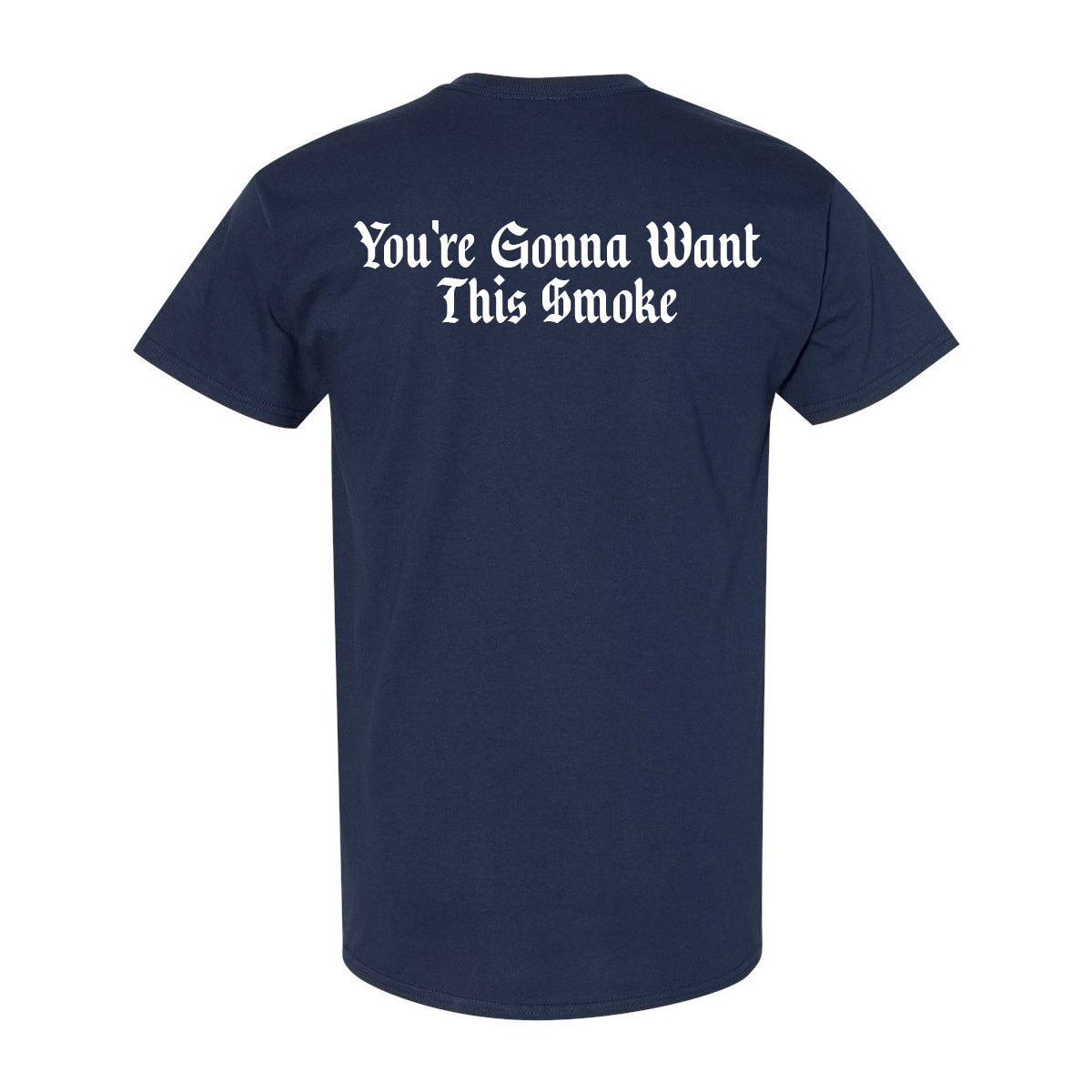 “You’re Gonna Want This Smoke” Navy Tee