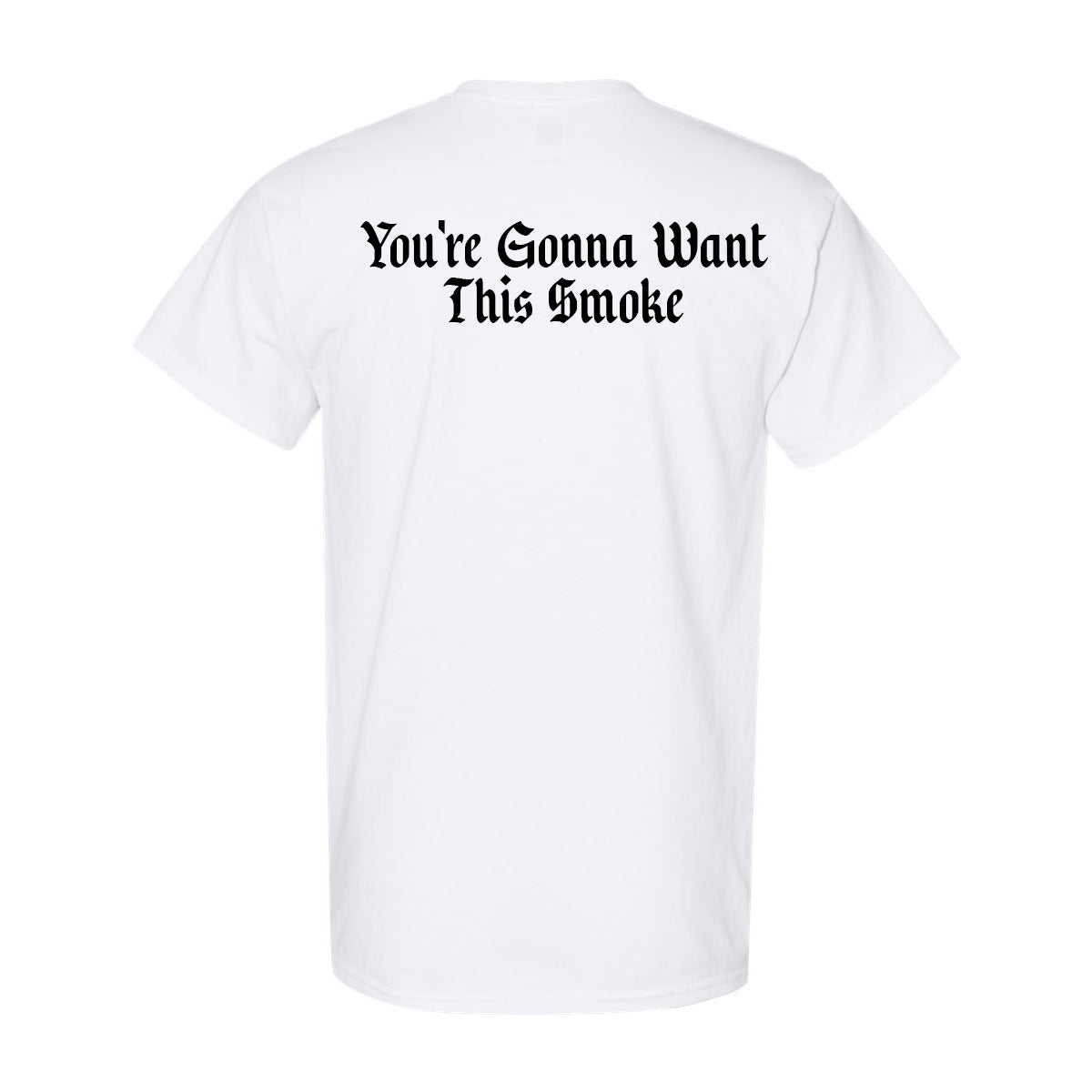 “You’re Gonna Want This Smoke” White Tee